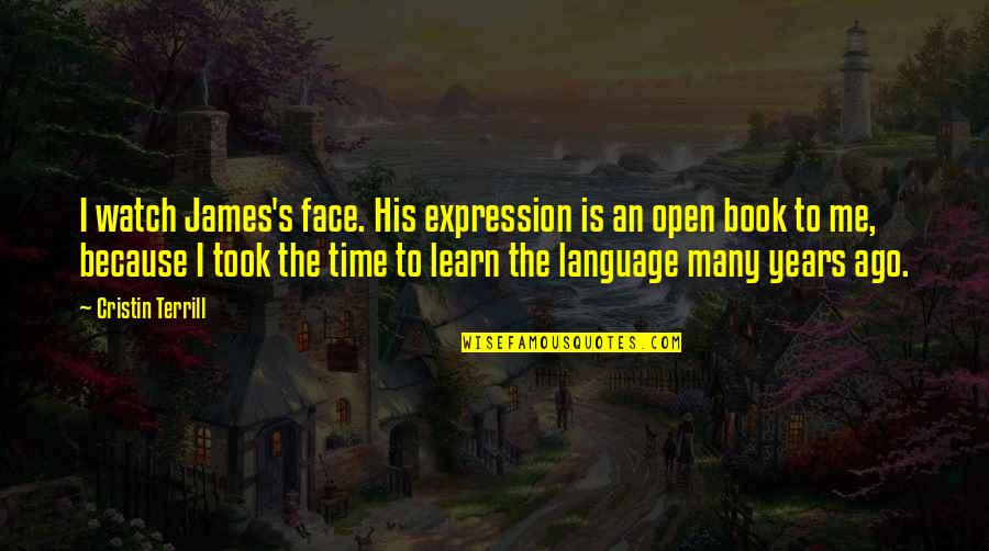 Book Time Quotes By Cristin Terrill: I watch James's face. His expression is an Book Time Quotes By Cristin Terrill: I watch James's face. His expression is an