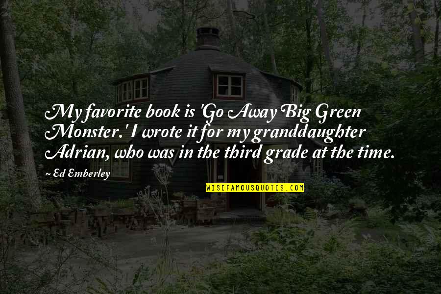 Book Time Quotes By Ed Emberley: My favorite book is 'Go Away Big Green Book Time Quotes By Ed Emberley: My favorite book is 'Go Away Big Green