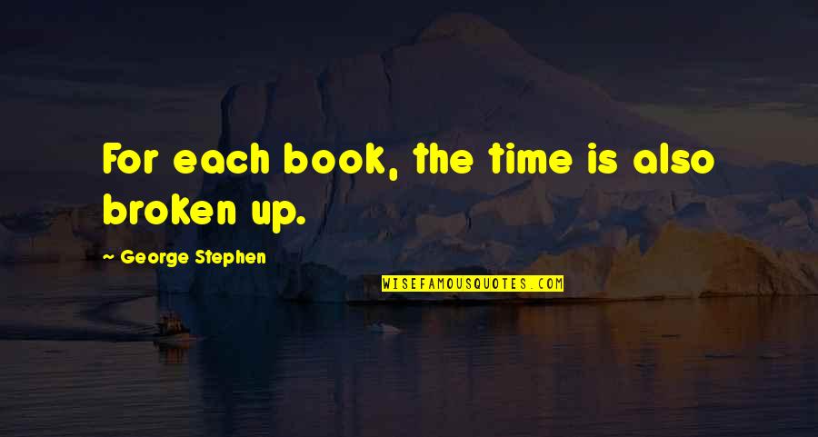 Book Time Quotes By George Stephen: For each book, the time is also broken Book Time Quotes By George Stephen: For each book, the time is also broken