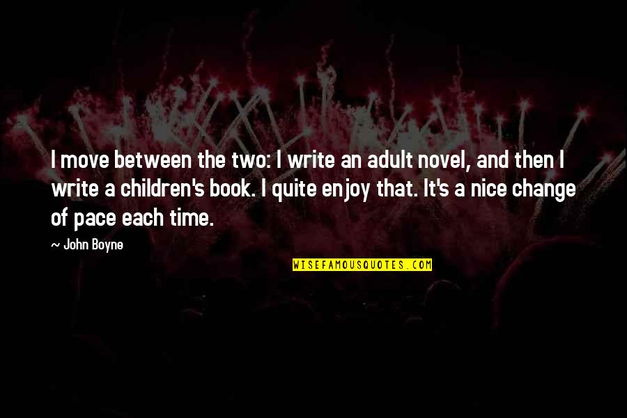 Book Time Quotes By John Boyne: I move between the two: I write an Book Time Quotes By John Boyne: I move between the two: I write an