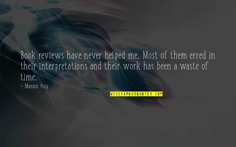 Book Time Quotes By Manuel Puig: Book reviews have never helped me. Most of Book Time Quotes By Manuel Puig: Book reviews have never helped me. Most of