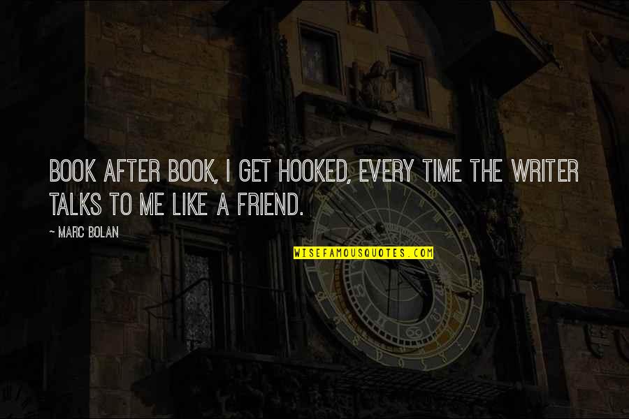 Book Time Quotes By Marc Bolan: Book after book, I get hooked, every time