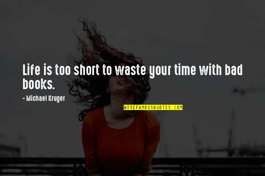 Book Time Quotes By Michael Kruger: Life is too short to waste your time Book Time Quotes By Michael Kruger: Life is too short to waste your time