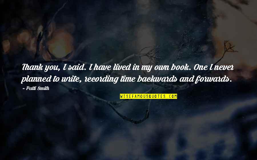 Book Time Quotes By Patti Smith: Thank you, I said. I have lived in Book Time Quotes By Patti Smith: Thank you, I said. I have lived in