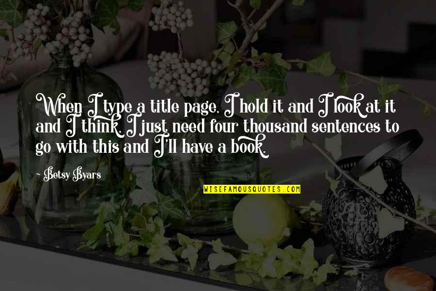 Book Title For Quotes By Betsy Byars: When I type a title page, I hold