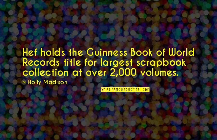 Book Title For Quotes By Holly Madison: Hef holds the Guinness Book of World Records