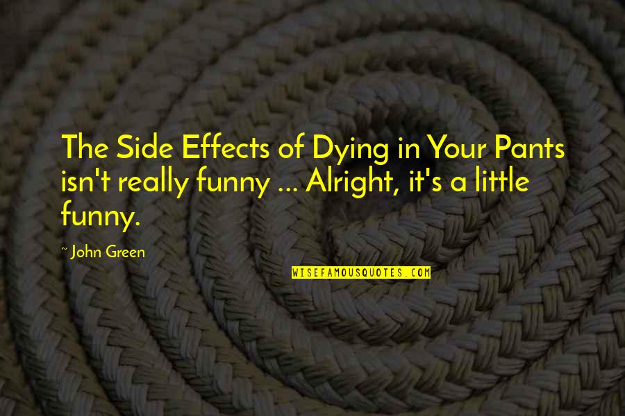 Book Title For Quotes By John Green: The Side Effects of Dying in Your Pants