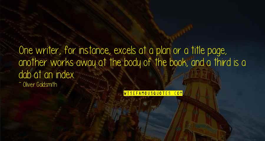 Book Title For Quotes By Oliver Goldsmith: One writer, for instance, excels at a plan