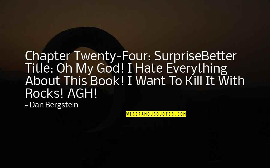 Book Title Quotes By Dan Bergstein: Chapter Twenty-Four: SurpriseBetter Title: Oh My God! I