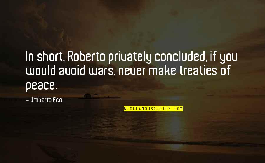 Book Titles And Quotes By Umberto Eco: In short, Roberto privately concluded, if you would