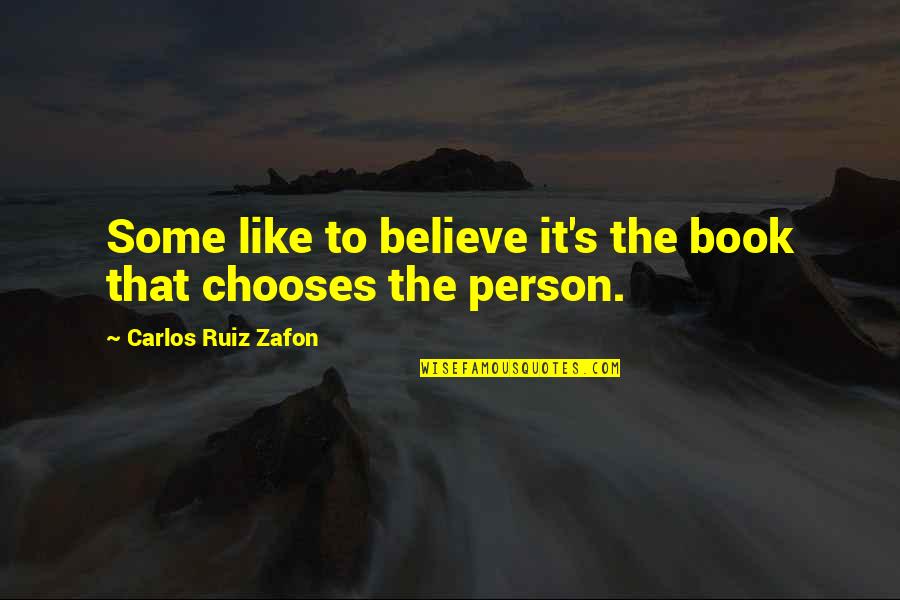 Book To Quotes By Carlos Ruiz Zafon: Some like to believe it's the book that