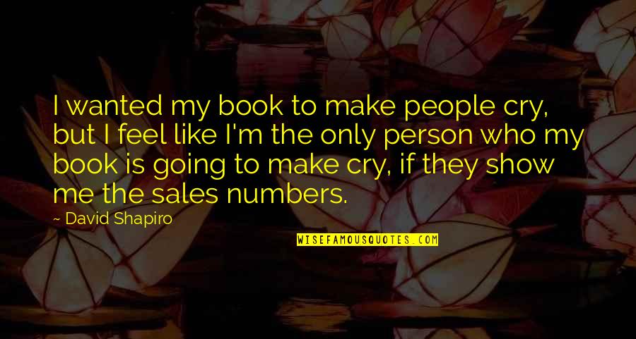 Book To Quotes By David Shapiro: I wanted my book to make people cry,