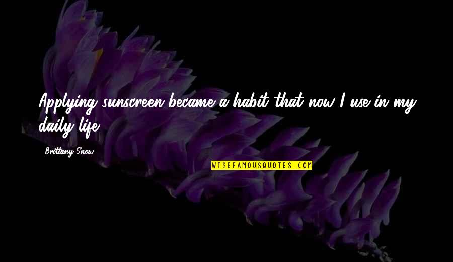 Book Trailers Quotes By Brittany Snow: Applying sunscreen became a habit that now I