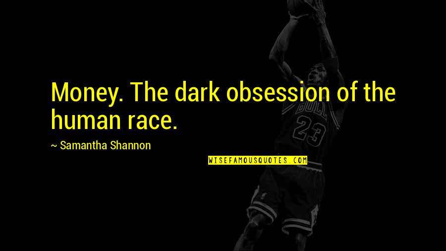 Book Tropes Quotes By Samantha Shannon: Money. The dark obsession of the human race.