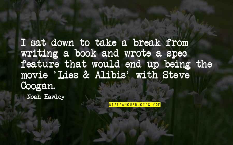 Book Versus Movie Quotes By Noah Hawley: I sat down to take a break from Book Versus Movie Quotes By Noah Hawley: I sat down to take a break from