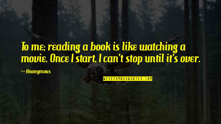 Book Vs Movie Quotes By Anonymous: To me; reading a book is like watching