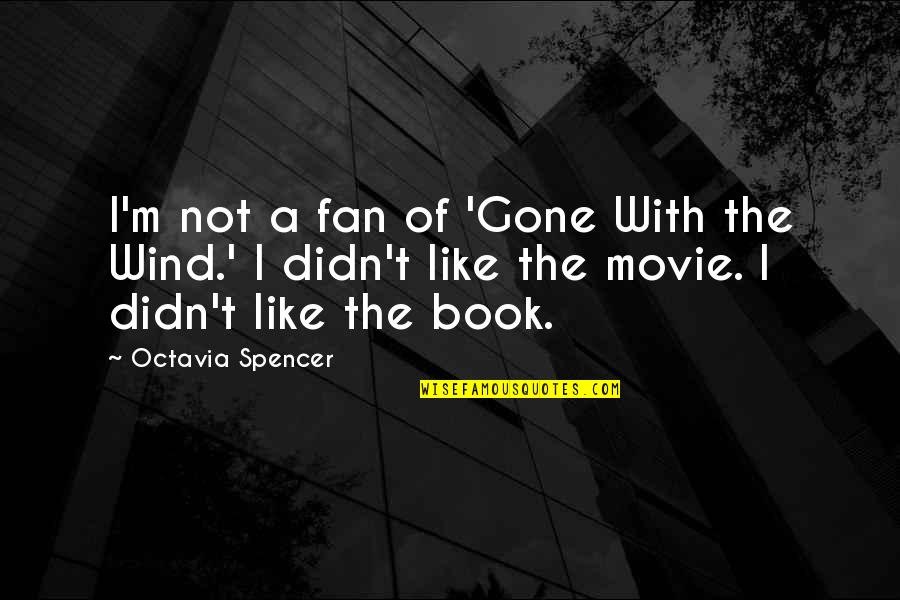 Book Vs Movie Quotes By Octavia Spencer: I'm not a fan of 'Gone With the