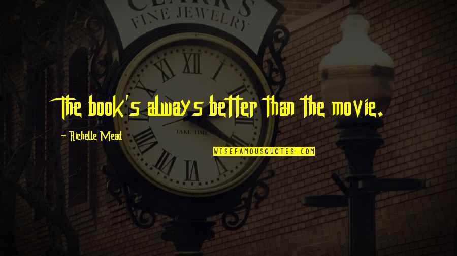 Book Vs Movie Quotes By Richelle Mead: The book's always better than the movie.