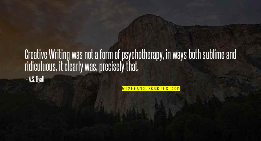 Book Ways Quotes By A.S. Byatt: Creative Writing was not a form of psychotherapy, Book Ways Quotes By A.S. Byatt: Creative Writing was not a form of psychotherapy,