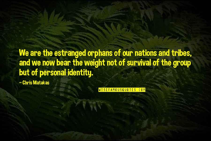 Book Wayside Quotes By Chris Matakas: We are the estranged orphans of our nations