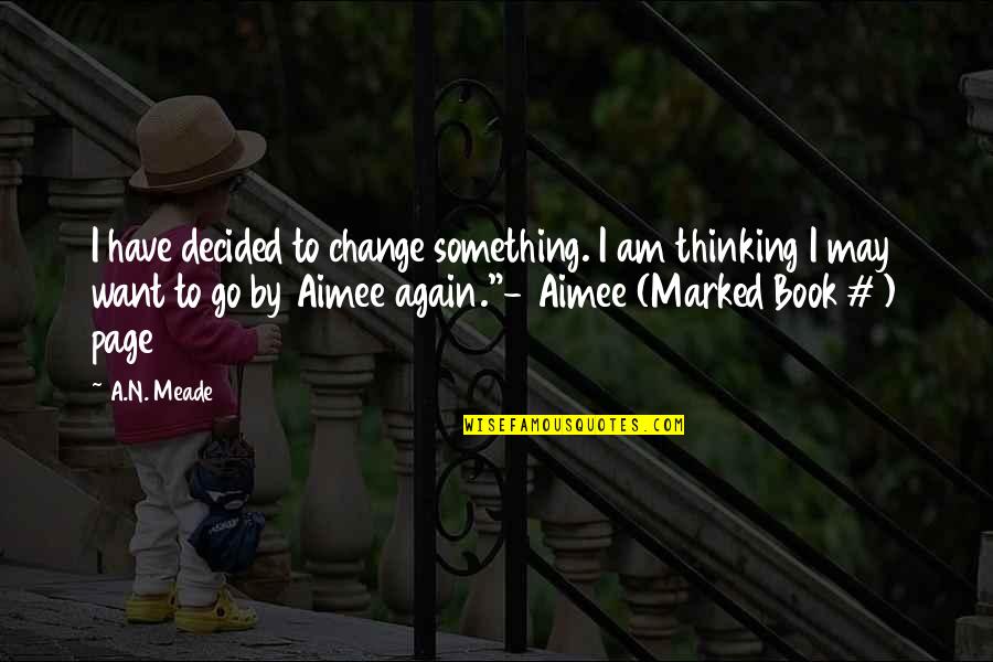 Book Witchcraft Quotes By A.N. Meade: I have decided to change something. I am