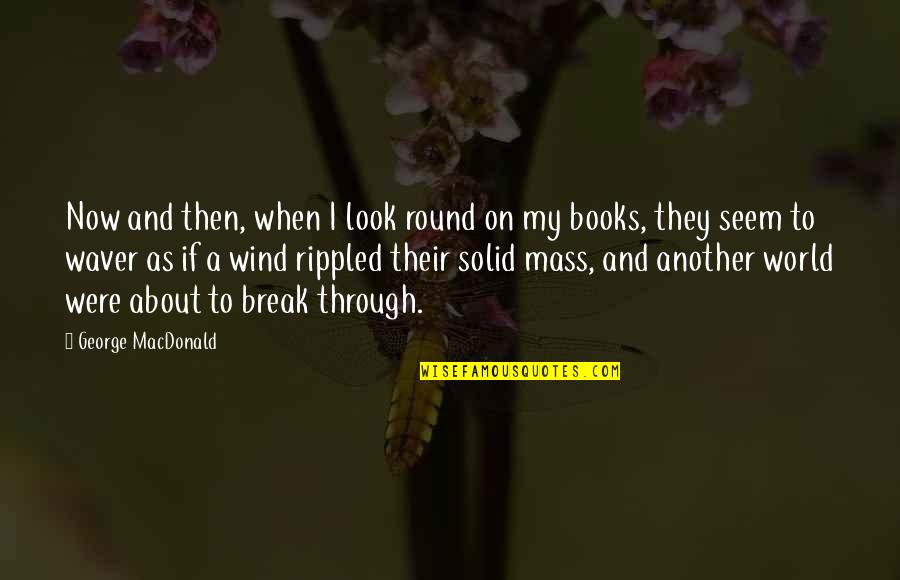 Book World Quotes By George MacDonald: Now and then, when I look round on