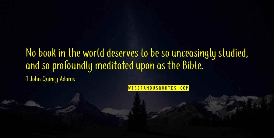Book World Quotes By John Quincy Adams: No book in the world deserves to be