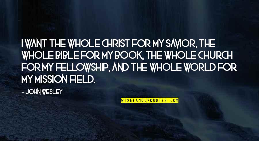 Book World Quotes By John Wesley: I want the whole Christ for my Savior,