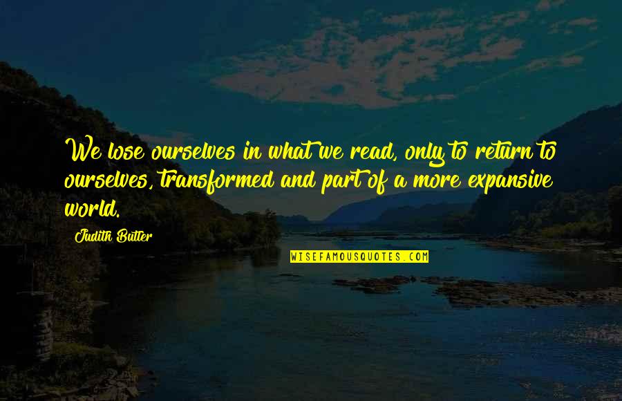 Book World Quotes By Judith Butler: We lose ourselves in what we read, only
