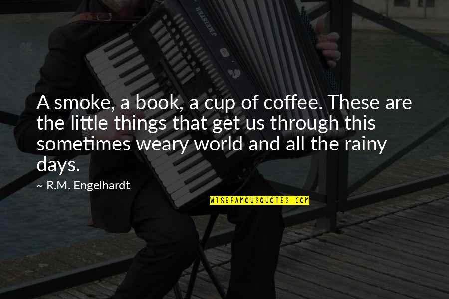 Book World Quotes By R.M. Engelhardt: A smoke, a book, a cup of coffee.