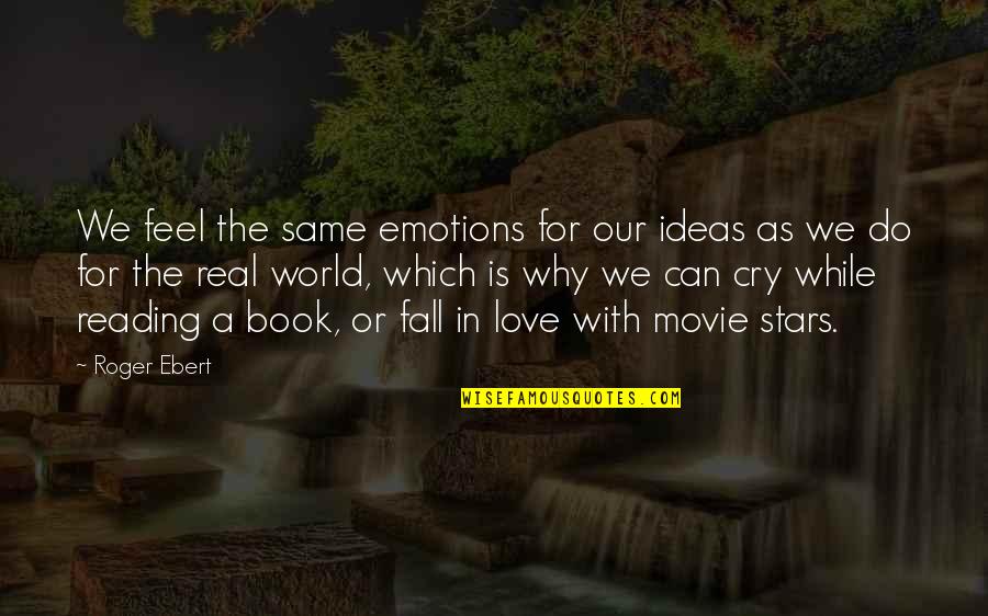 Book World Quotes By Roger Ebert: We feel the same emotions for our ideas
