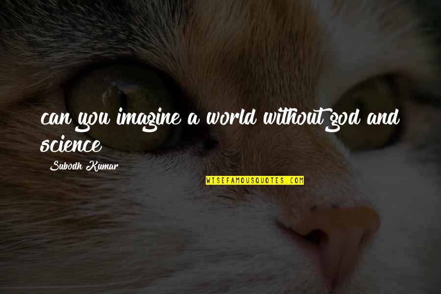 Book World Quotes By Subodh Kumar: can you imagine a world without god and