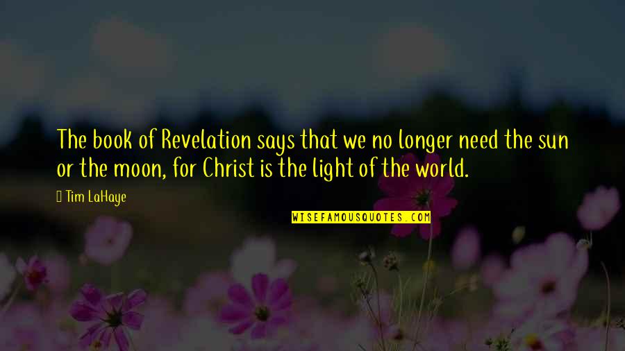 Book World Quotes By Tim LaHaye: The book of Revelation says that we no