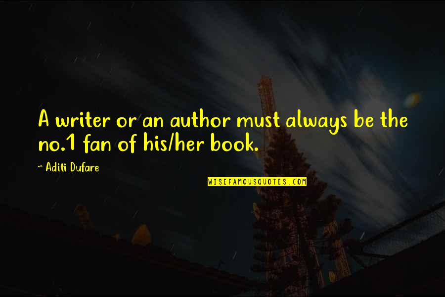 Book Writers Quotes By Aditi Dufare: A writer or an author must always be
