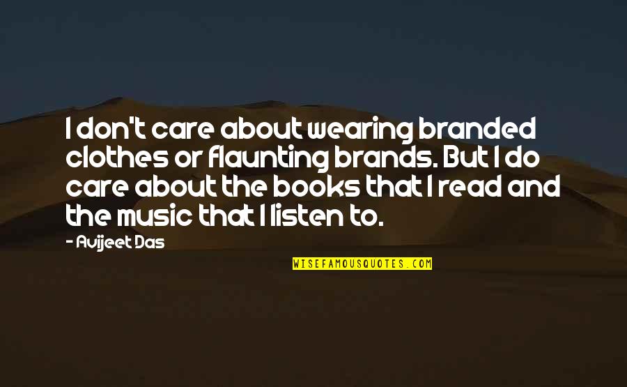 Book Writers Quotes By Avijeet Das: I don't care about wearing branded clothes or