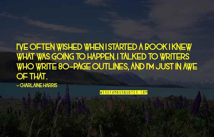 Book Writers Quotes By Charlaine Harris: I've often wished when I started a book