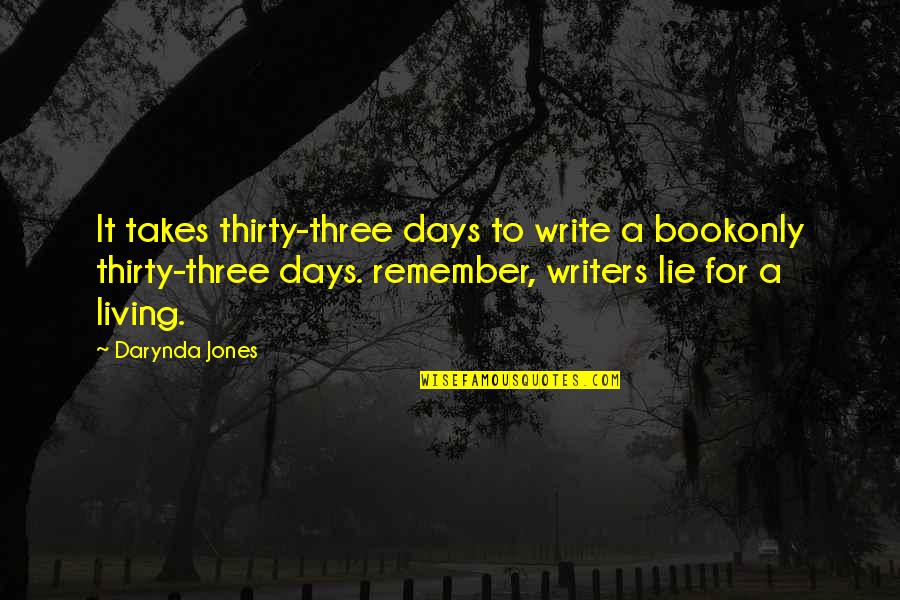 Book Writers Quotes By Darynda Jones: It takes thirty-three days to write a bookonly