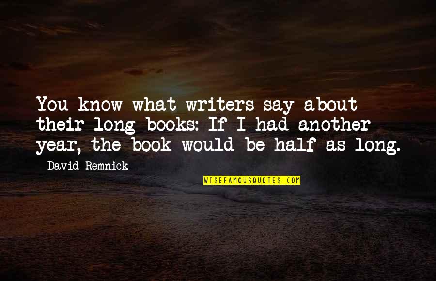 Book Writers Quotes By David Remnick: You know what writers say about their long