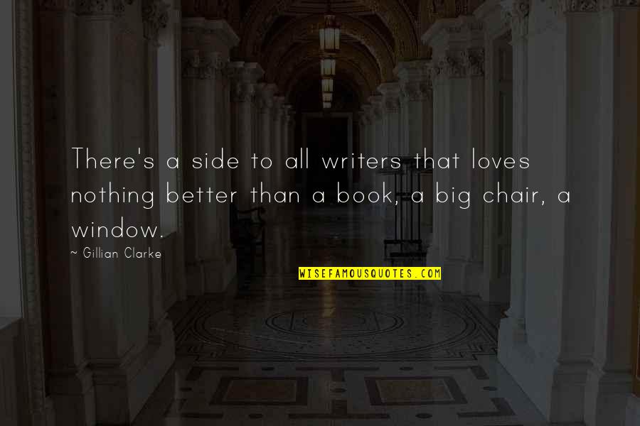 Book Writers Quotes By Gillian Clarke: There's a side to all writers that loves