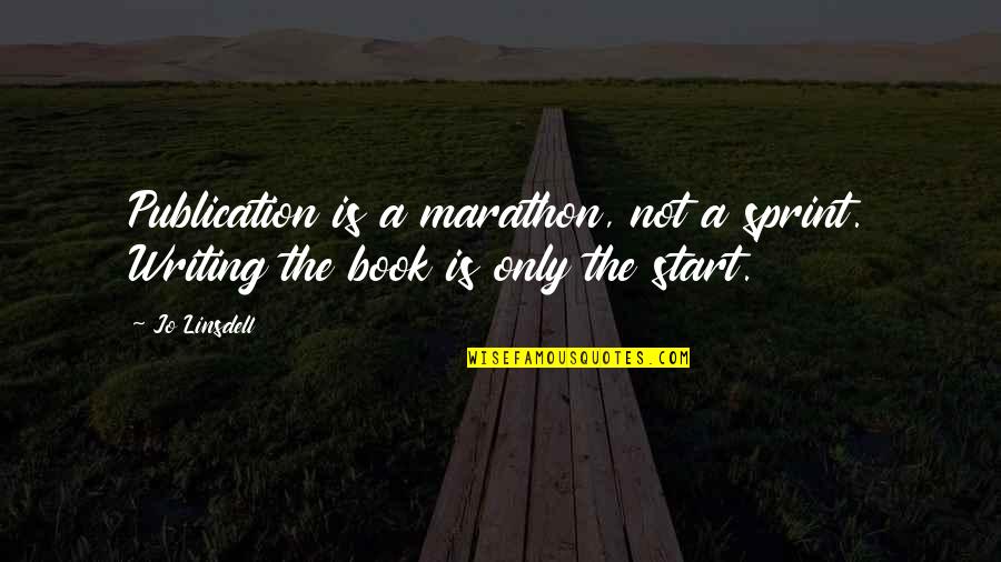Book Writers Quotes By Jo Linsdell: Publication is a marathon, not a sprint. Writing