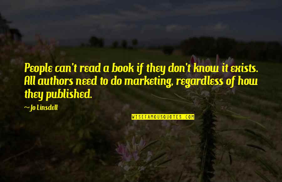 Book Writers Quotes By Jo Linsdell: People can't read a book if they don't
