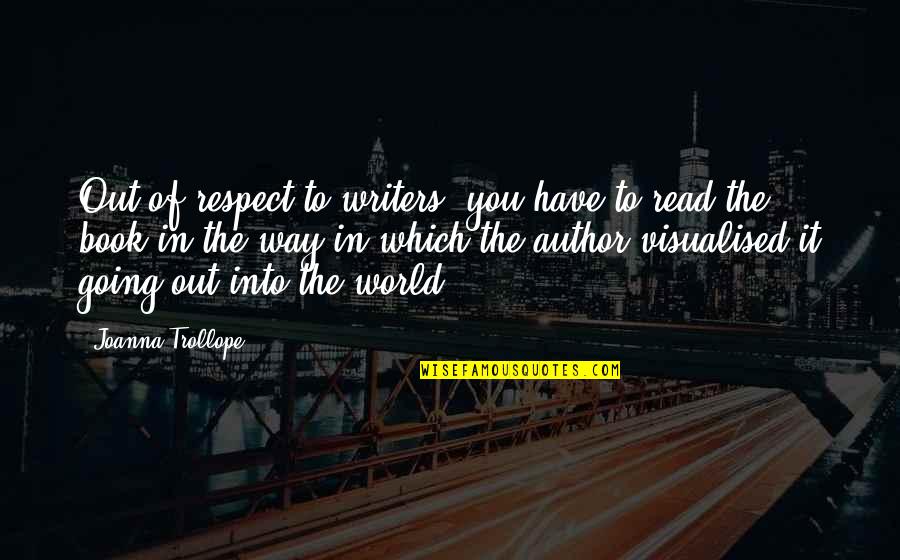Book Writers Quotes By Joanna Trollope: Out of respect to writers, you have to