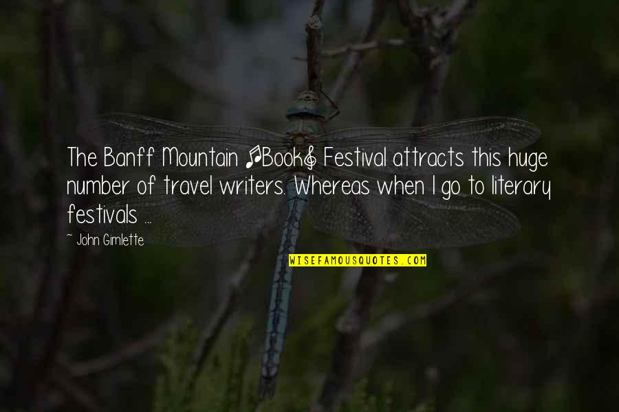 Book Writers Quotes By John Gimlette: The Banff Mountain [Book] Festival attracts this huge