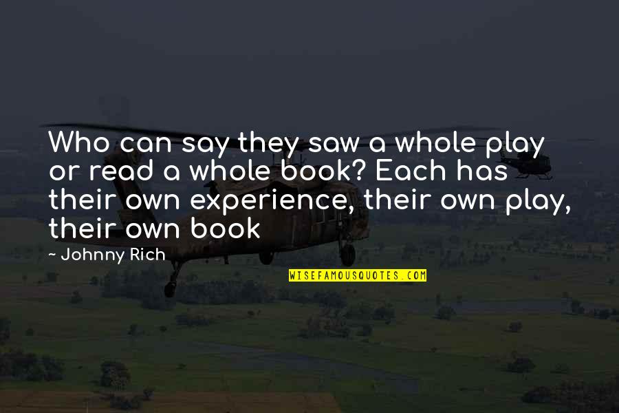 Book Writers Quotes By Johnny Rich: Who can say they saw a whole play