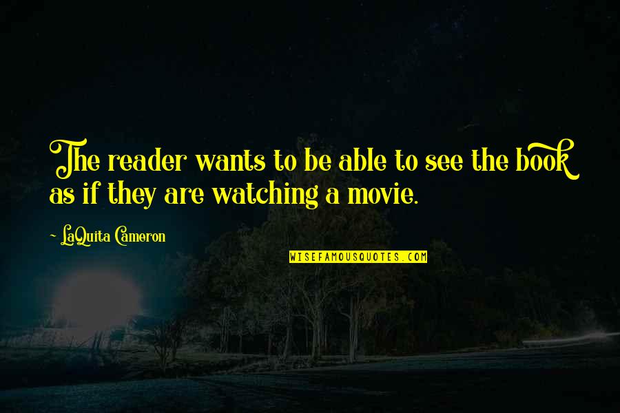 Book Writers Quotes By LaQuita Cameron: The reader wants to be able to see
