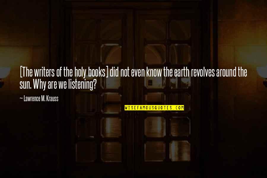 Book Writers Quotes By Lawrence M. Krauss: [The writers of the holy books] did not