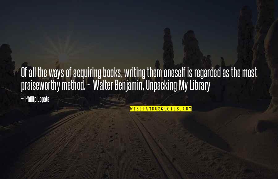 Book Writers Quotes By Phillip Lopate: Of all the ways of acquiring books, writing