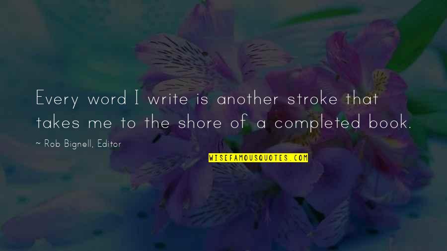 Book Writers Quotes By Rob Bignell, Editor: Every word I write is another stroke that