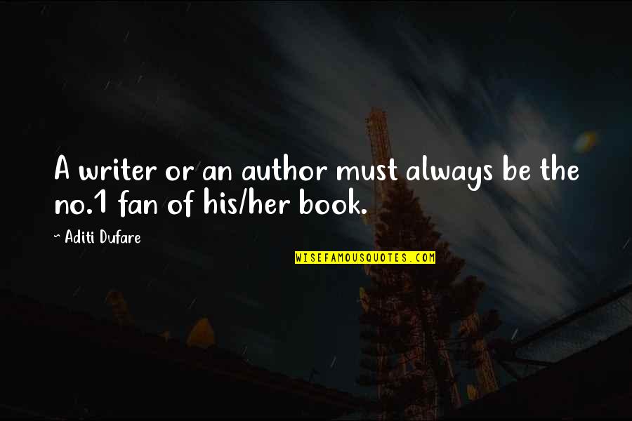 Book Writing Quotes By Aditi Dufare: A writer or an author must always be