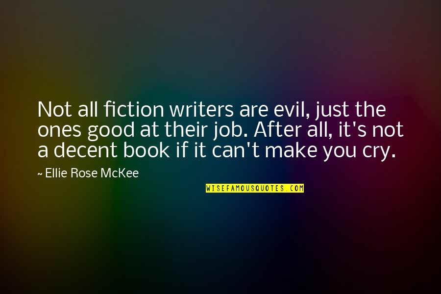 Book Writing Quotes By Ellie Rose McKee: Not all fiction writers are evil, just the